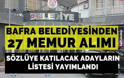 Bafra Belediyesi Sözlü Sınavı Katılmaya Hak Kazanan Memur Adaylarının İsmini Yayımladı