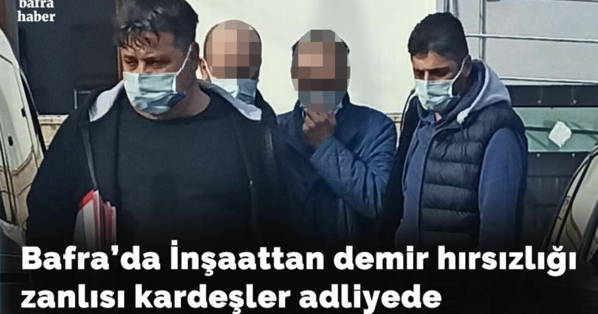 Bafra İnşaattan demir hırsızlığı zanlısı kardeşler adliyede