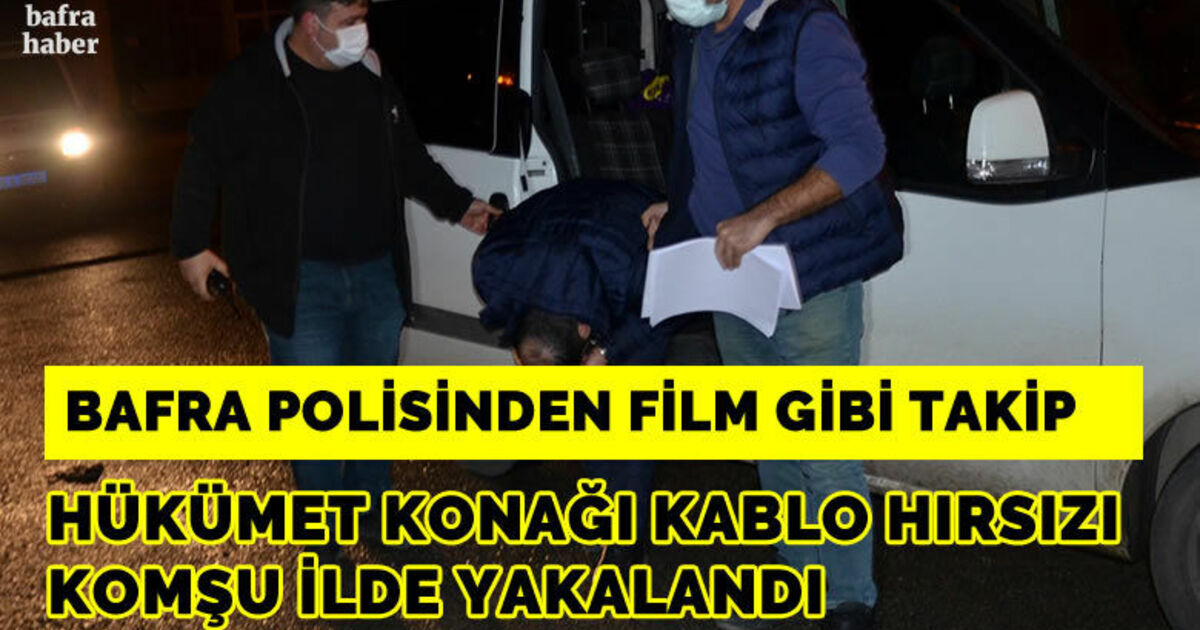 Bafra Hükümet Konağı kablo hırsızı yakalandı