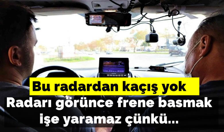 Bu radardan kaçış yok: Radarıgörünce frene basmak işe yaramaz