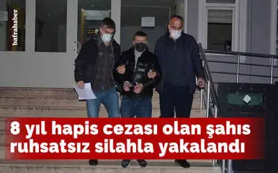 8 yıl hapis cezası olan şahıs ruhsatsız silahla yakalandı