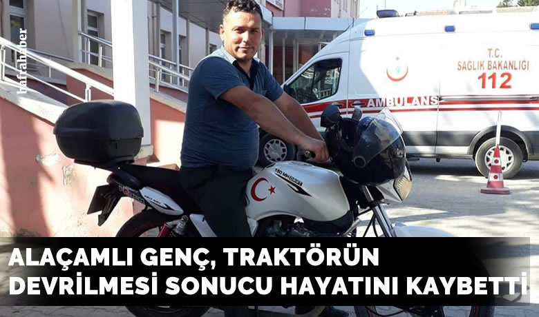 Alaçam'da Tarlada devrilentraktörün sürücüsü hayatını kaybetti - Samsun’un Alaçam ilçesinde tarlada çalışırken devrilen traktörün sürücüsü hayatını kaybetti.