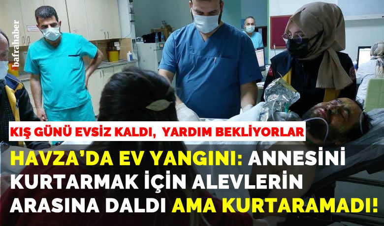Havza'da ev yangını: 1 ölü, 1 yaralı