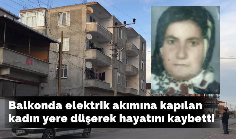 Balkonda elektrik akımına kapılan kadın yere düşerek hayatını kaybetti