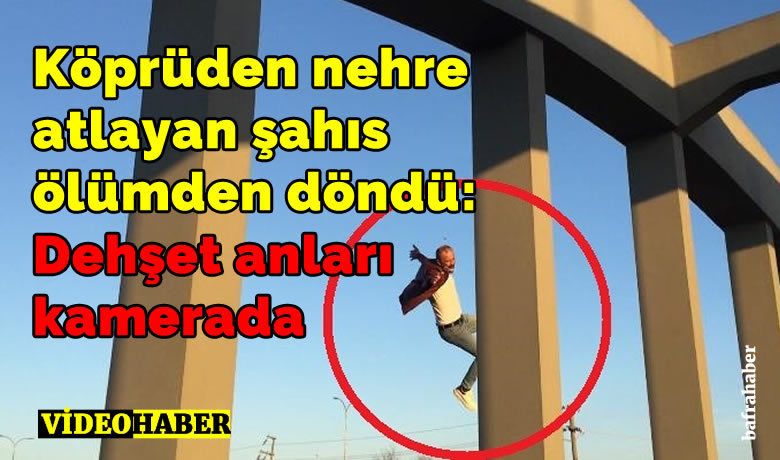 Köprüden nehre atlayan şahısölümden döndü: Dehşet anları kamerada
