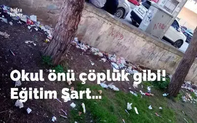 Okul Önü Çöplük Gibi! Eğitim Şart…
