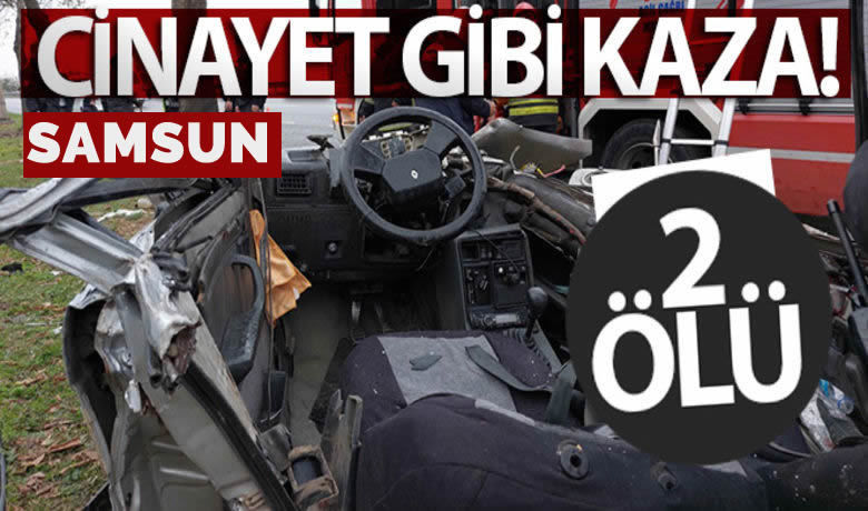 Samsun da cinayet gibi kaza 2 olu