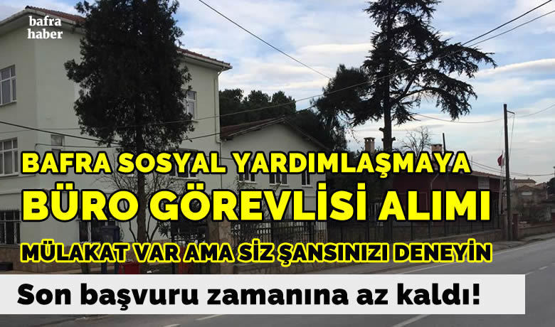 Manset bafra sosyal yardimlasma ve dayanisma vakfina buro gorevlisi alimi