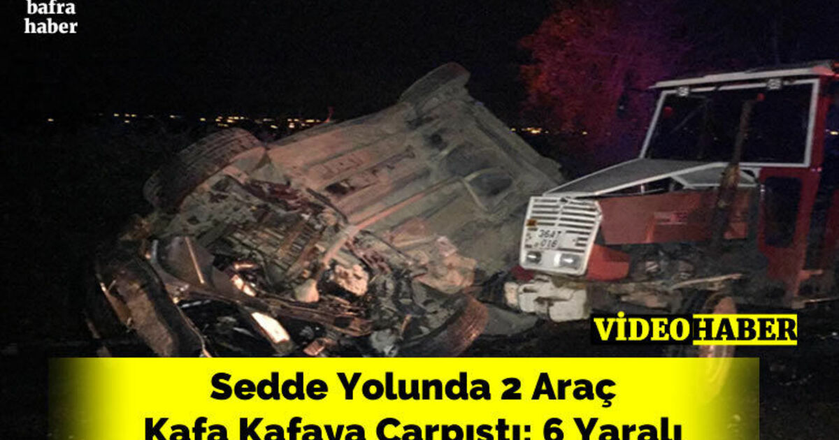 Sedde Yolunda 2 Araç Kafa Kafaya Çarpıştı: 6 Yaralı