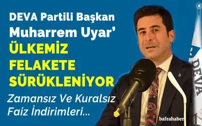 Deva Partili Başkan Muharrem Uyar: 'Ülkemiz Felakete Sürükleniyor'