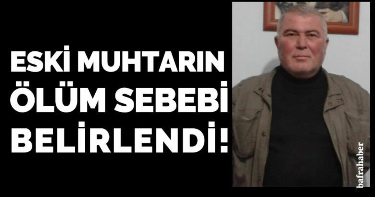 Eski Muhtar Murat Çağşur'un ölüm sebebi belirlendi