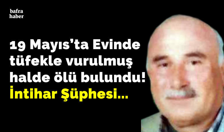 19 Mayıs'ta Evinde tüfeklevurulmuş halde ölü bulundu