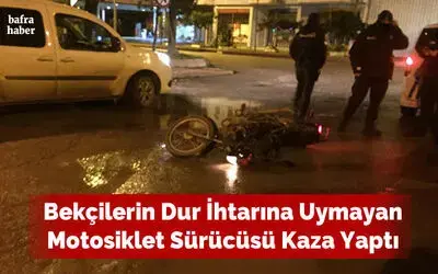 Bekçilerin Dur İhtarına Uymayan Motosiklet Sürücüsü Kaza Yaptı