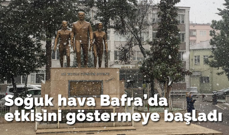 Soğuk Hava Bafra'da Etkisini Göstermeye Başladı