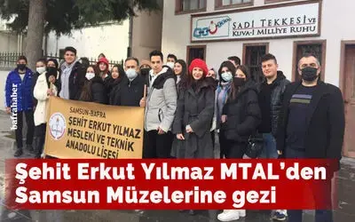 Şehit Erkut Yılmaz Mtal’den Samsun Müzelerine Gezi