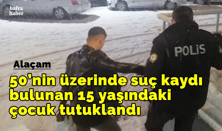 Alaçam'da çok sayıda suçkaydı bulunan çocuk tutuklandı