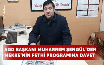 Agd Başkanı Muharrem Şengül’den Mekke’nin Fethi Programına Davet