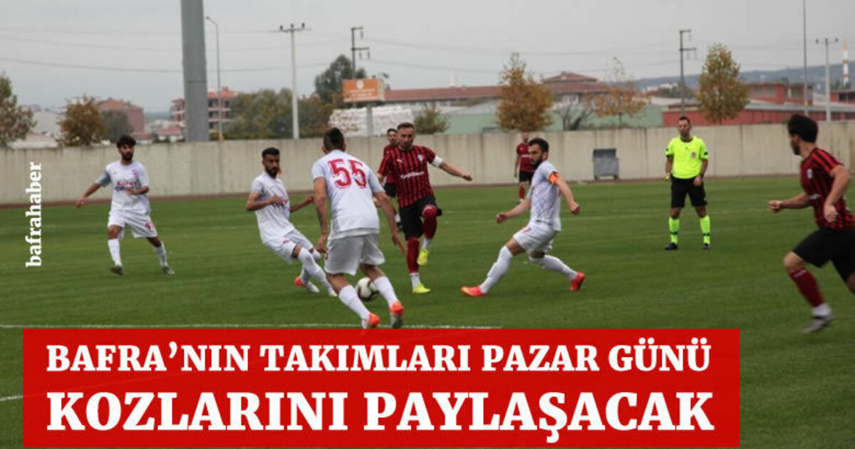 Bafra'nın Takımları Pazar Günü Kozlarını Paylaşacak