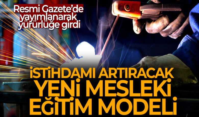 İstihdamı artıracak yeni mesleki eğitim modeli - Mesleki eğitim stajına devlet katkısını da içeren Bazı Kanunlarda Değişiklik Yapılmasına Dair Kanun, Resmi Gazete’de yayımlanarak yürürlüğe girdi.
