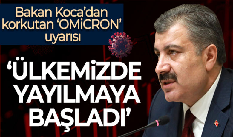 Sağlık Bakanı Koca'dan Omicron varyantı açıklaması - Sağlık Bakanı Fahrettin Koca, Omicron varyantının Avrupa’dan sonra Türkiye’de özellikle de kalabalık şehirlerde yayılmaya başladığını açıkladı.