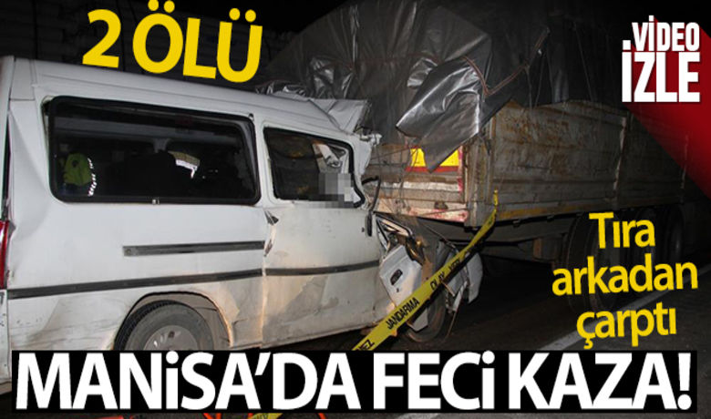Manisa'da minibüs tıra arkadan çarptı: 2 ölü! - Manisa'nın Kula ilçesinde tıra arkadan çarpan minibüste bulunan 2 kişi hayatını kaybetti.