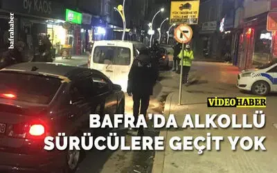Bafra’da Alkollü Sürücülere Geçit Yok!