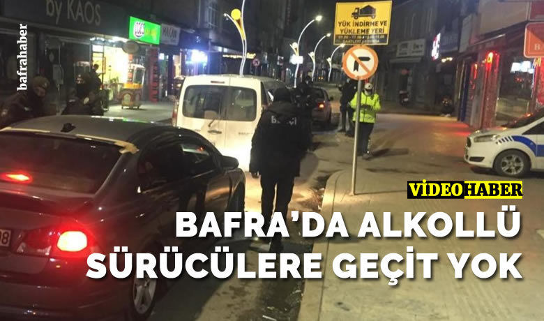 Bafra’da Alkollü Sürücülere Geçit Yok!