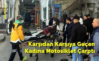 Karşıdan Karşıya Geçen Kadına Motosiklet Çarptı