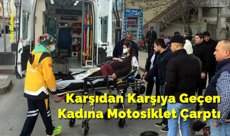 Karşıdan Karşıya Geçen Kadına Motosiklet Çarptı