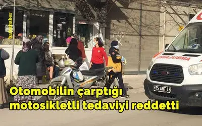 Otomobilin Çarptığı Motosikletli Tedaviyi Reddetti