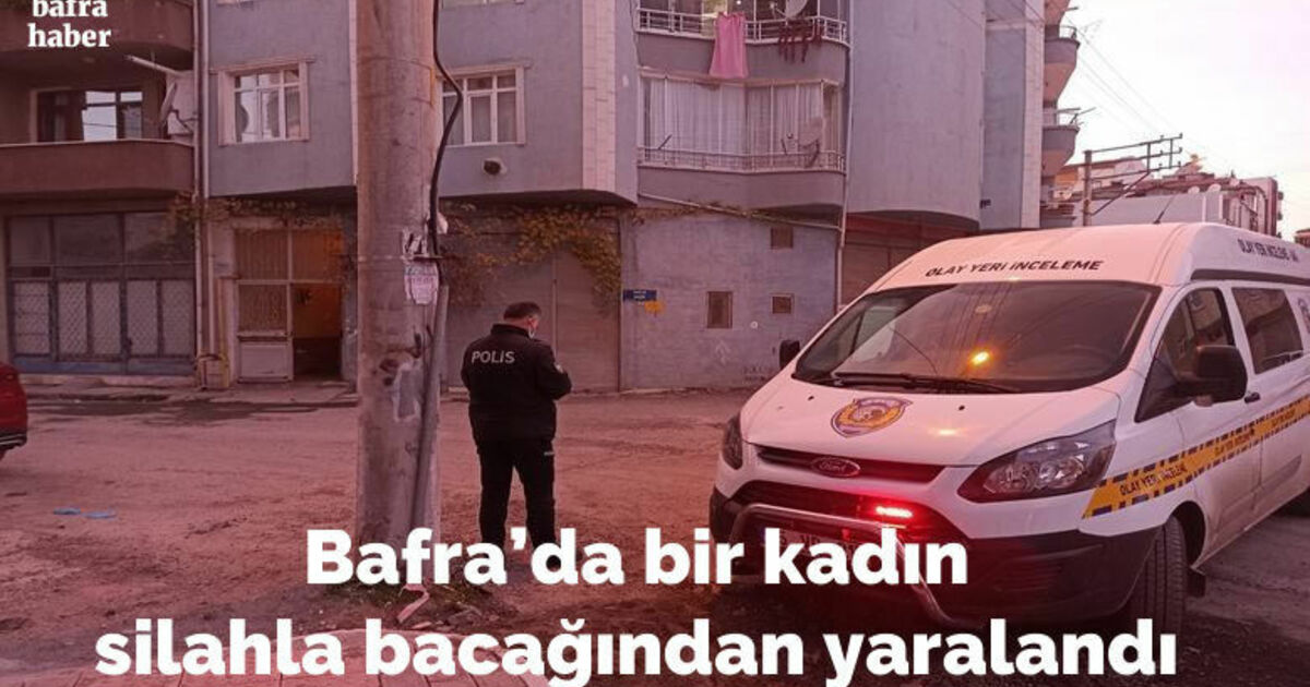 Bafra'da bir kadın silahla bacağından yaralandı