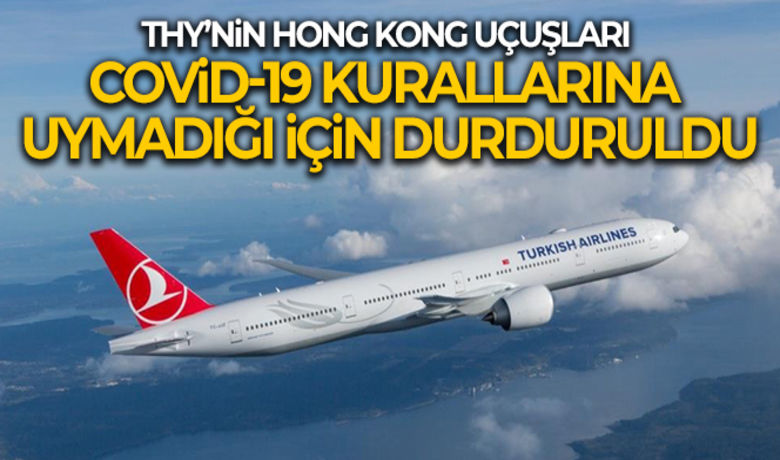 THY'nin Hong Kong uçuşlarıCovid-19 kurallarına uymadığı için durduruldu - Hong Kong seferleri, Covid-19’dan kaçınma kurallarına uyulmadığı gerekçesiyle 30 Aralık’tan 12 Ocak’a kadar durduruldu.