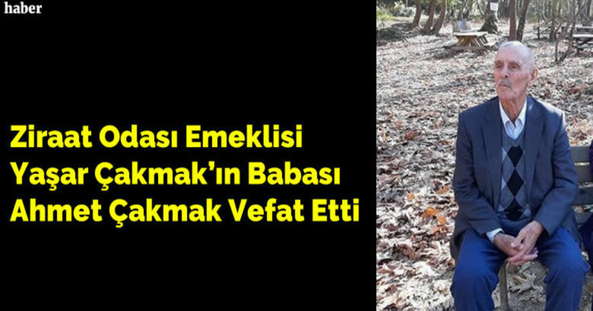 Ahmet Çakmak Vefat Etti