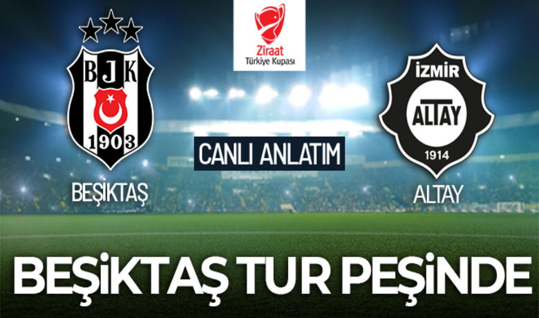 MAÇ ANLATIM! Ziraat TürkiyeKupası Beşiktaş Altay maçı - Ziraat Türkiye Kupası 5.Tur maçında Beşiktaş, sahasında Altay'ı konuk ediyor.