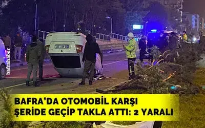 Bafra'da Otomobil Takla Attı: 2 Yaralı