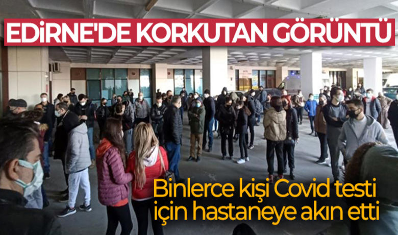 Edirne'de korkutan görüntü: Binlerce kişiKovid testi için hastaneye akın etti - Korona virüs vakalarının arttığı Edirne'de, binlerce kişi korona virüs testi yaptırmak için hastanelere akın ediyor.