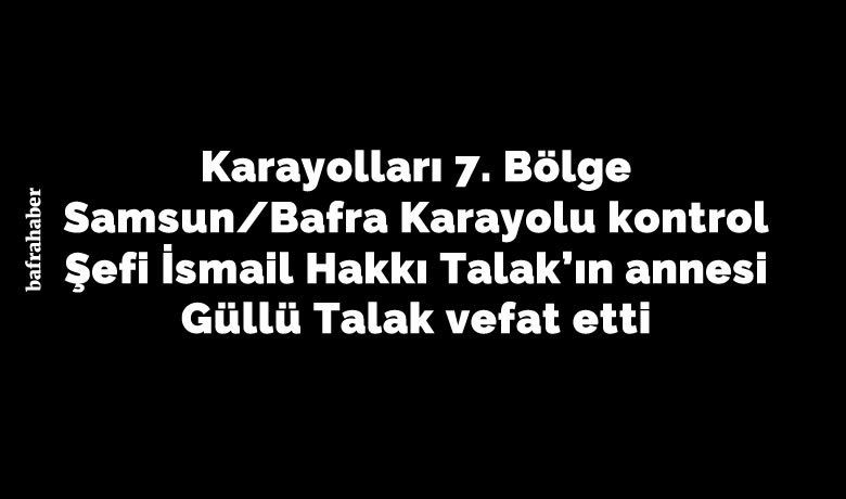 Güllü Talak Vefat Etti - İkizpınar Köyünden Güllü Talak vefat etti.. 