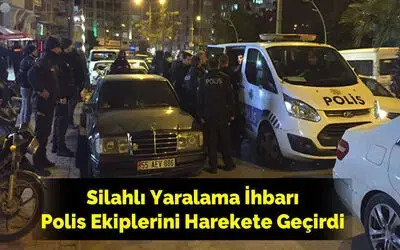 Silahlı Yaralama İhbarı Polis Ekiplerini Harekete Geçirdi