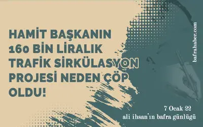 Hamit Başkanın 160 Bin Liralık Trafik Sirkülasyon Projesi Neden Çöp Oldu?