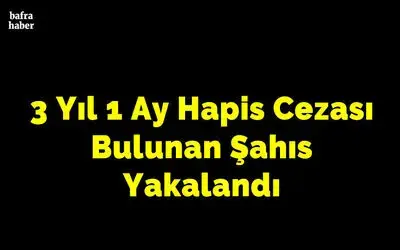 3 yıl 1 ay hapis cezası bulunan şahıs yakalandı