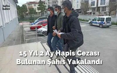 15 yıl 2 ay hapis cezası bulunan şahıs yakalandı
