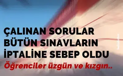 Çalınan Sorular Bütün Sınavların İptaline Sebep Oldu!