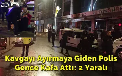 Kavgayı Ayırmaya Giden Polis Gence Kafa Attı: 2 Yaralı