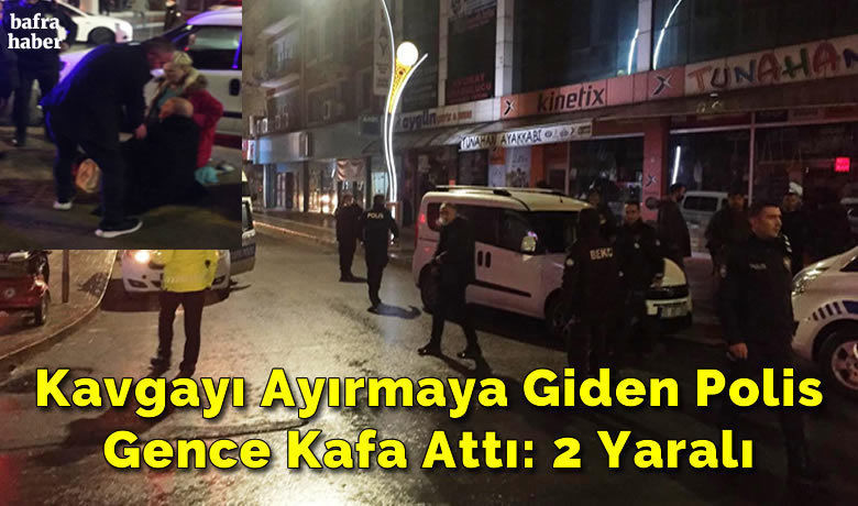 Kavgayı Ayırmaya Giden PolisGence Kafa Attı: 2 Yaralı - Samsun’un Bafra İlçesinde meydana gelen kavgada olay yerine gelen polis ekipleri olayı ayırmak yerine kavgada bulunan gence kafa attı.