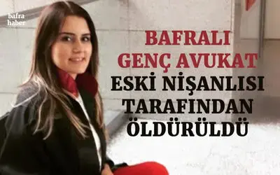 Bafralı Genç Avukat Eski Nişanlısı Tarafından Öldürüldü