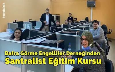 Bafra Görme Engelliler Derneğinden Santralist Eğitim Kursu
