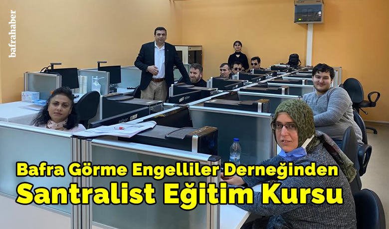 Bafra Görme EngellilerDerneğinden Santralist Eğitim Kursu - Bafra Görme Engelliler Derneği Halk Eğiitm Merkezi işbirliği ile Santralist eğitim kursu açıldı.
