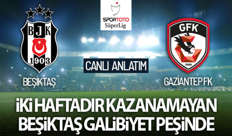 Beşiktaş - Gaziantep FK. Maç Anlatımı - Beşiktaş, Spor Toto Süper Lig'in 21. haftasında sahasında Gaziantep FK ile karşı karşıya gelecek.