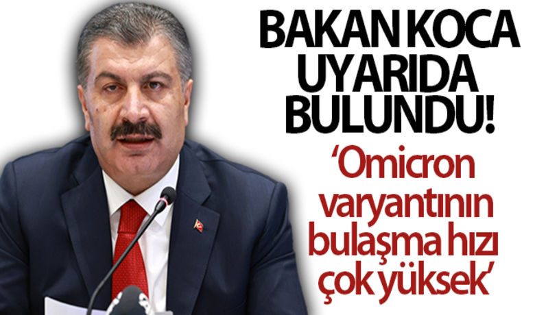 Sağlık Bakanı Koca: 'Omicronvaryantının bulaşma hızı çok yüksek' - Sağlık Bakanı Fahrettin Koca, “Kişisel koruyucu tedbirlere her zamankinden daha fazla ihtiyacımız var. Aşı, maske ve mesafe en önemli gücümüz” dedi.