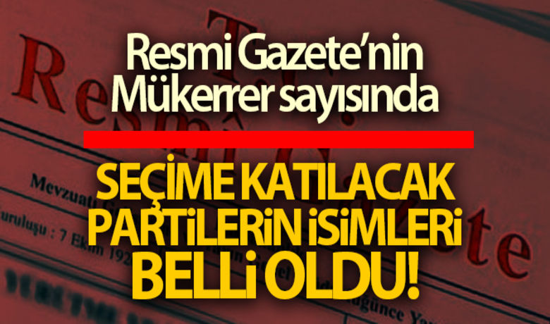 Resmi Gazete'nin Mükerrer sayısında, seçimekatılacak partilerin isimleri belli oldu - Resmi Gazete’nin Mükerrer sayısında, seçime katılacak partilerin isimleri belli oldu. Buna göre, 24 parti seçimlere katılma yeterliliğine sahip.